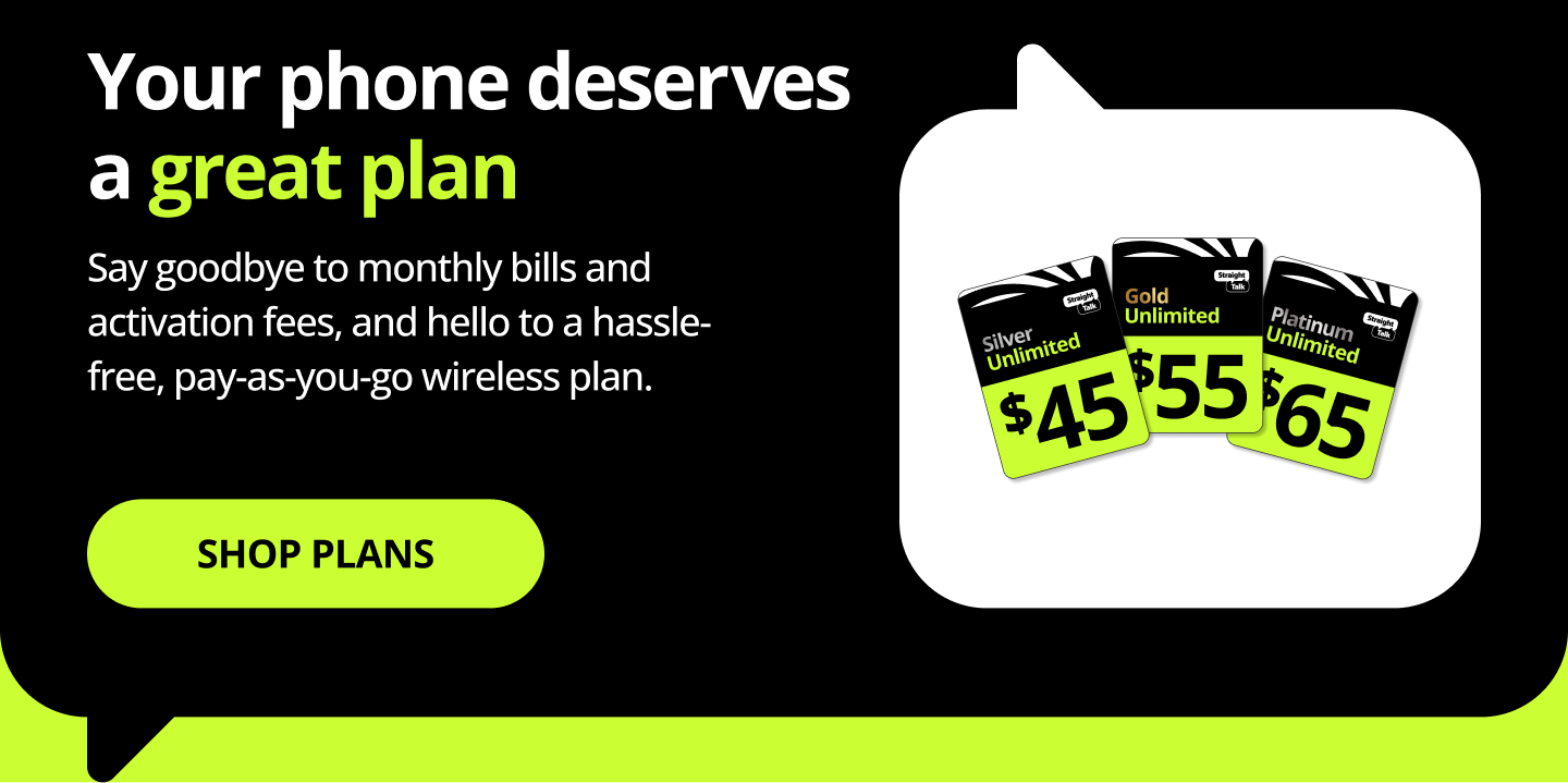 Your phone deserves a great plan. Say goodbye to monthly bills and activation fees, and hello to a hassle-free, pay-as-you-go wireless plan. Shop plans