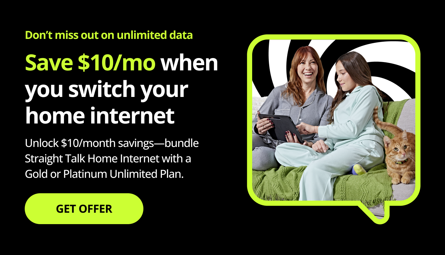 Don’t miss out on unlimited data. Save $10/mo when you switch your home internet. Unlock $10/month savings—bundle Straight Talk Home Internet with a Gold or Platinum Unlimited Plan. Get offer.