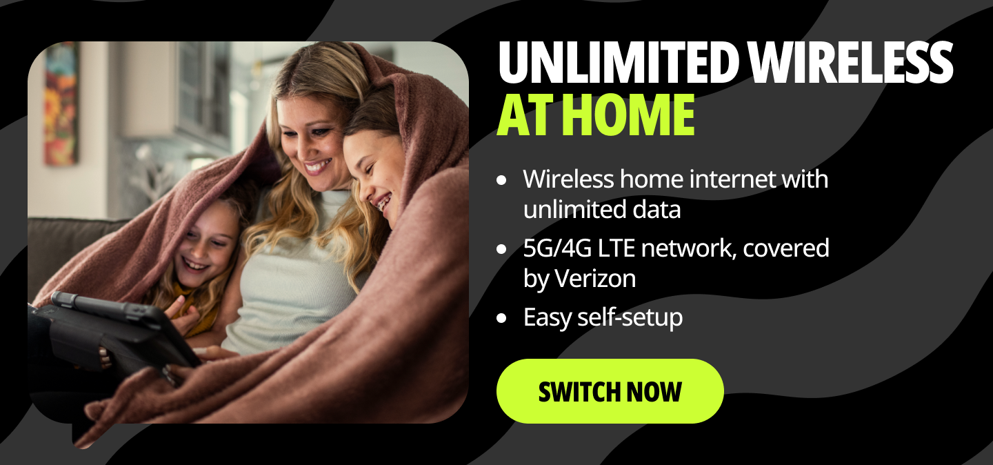 Unlimited Wireless at Home. Wireless home internet with unlimited data. 5G/4G LTE network, covered by Verizon. Easy self-setup. Switch now