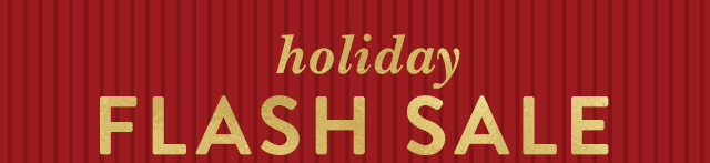 Shop Our Holiday Flash Sale! 