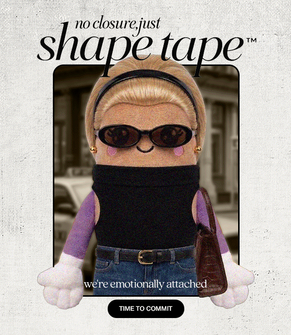 no closure, just shape tape