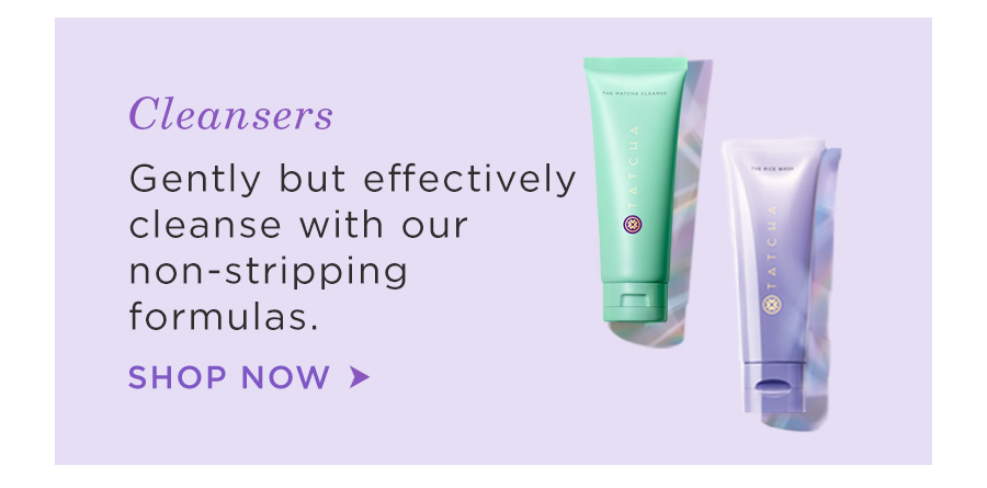 Cleansers: Gently but effectively cleanse with our non-stripping formulas. Shop Now.
