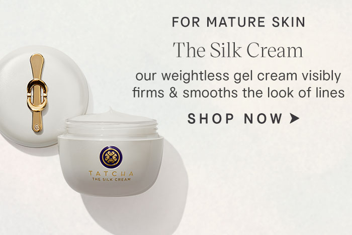 for mature skin: The Silk Cream our weightless gel cream visibly firms & smooths the look of lines SHOP NOW