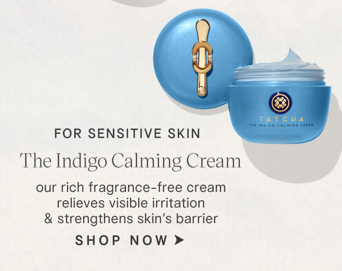 for sensitive skin: The Indigo Calming Cream our rich fragrance-free cream relieves visible irritation & strengthens skin’s barrier SHOP NOW