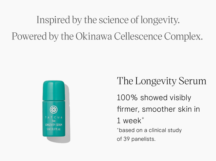 Inspired by the science of longevity. Powered by the Okinawa Cellescence Complex. The Longevity Serum 100% showed visibly firmer, smoother skin in 1 week* *based on a clinical study of 39 panelists.