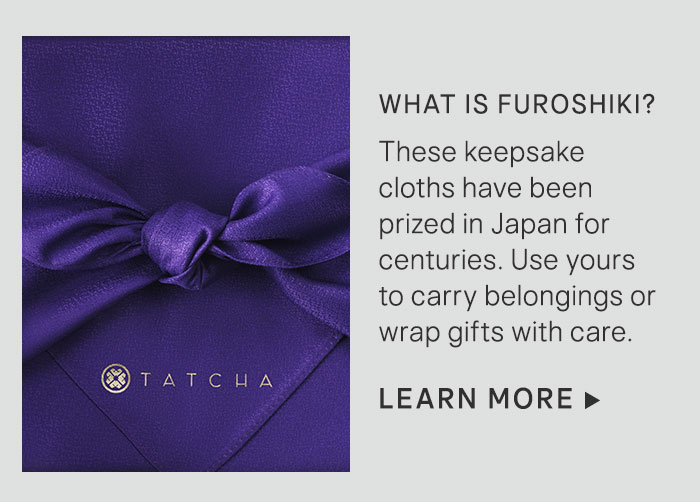 What is furoshiki? These keepsake cloths have been prized in Japan for centuries. Use yours to carry belongings or wrap gifts with care. Learn More