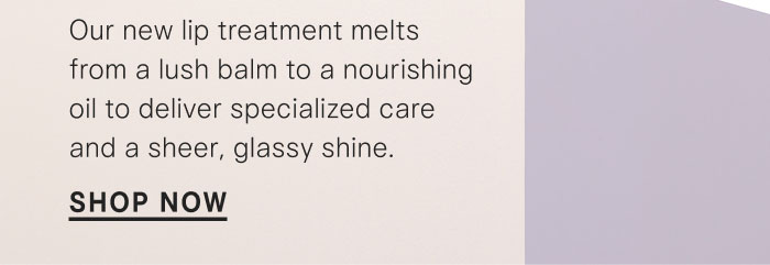Our new lip treatment melts from a lush balm to a nourishing oil to deliver specialized care and a sheer, glassy shine. Shop Now