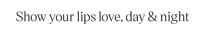 Show your lips love, day & night