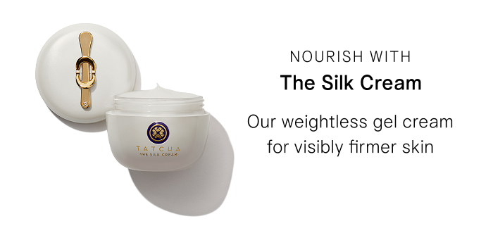 Nourish with The Silk Cream Our weightless gel cream for visibly firmer skin