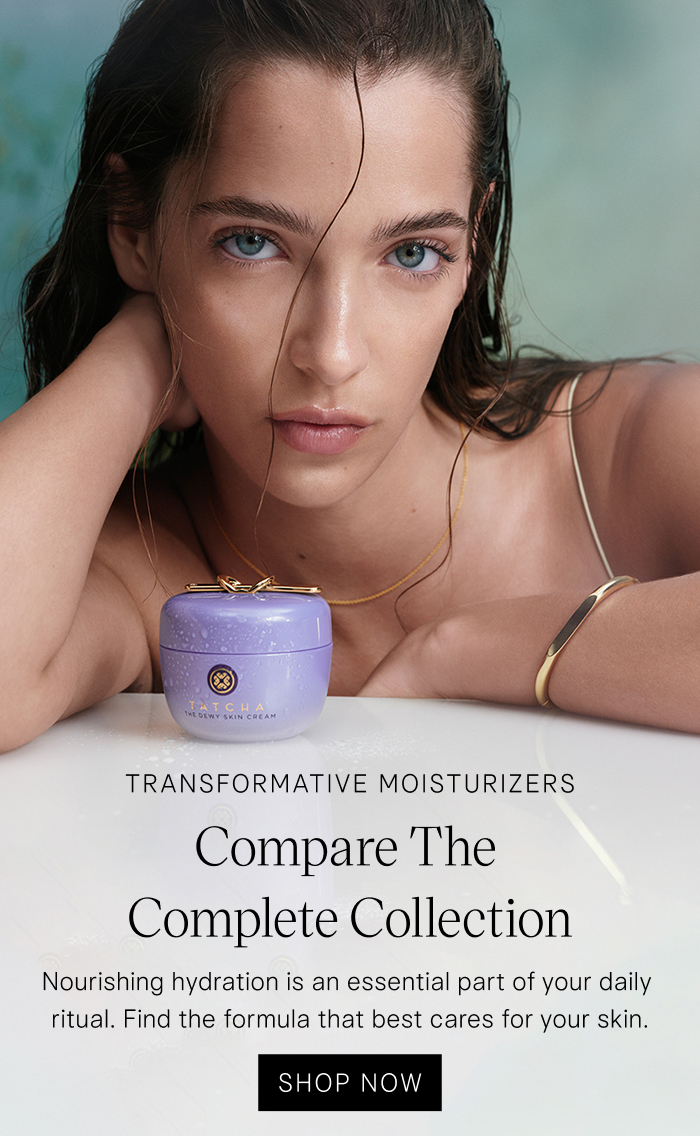 Compare the complete collection of transformative moisturizers by Tatcha. Find the formula that best cares for your skin. Shop Now