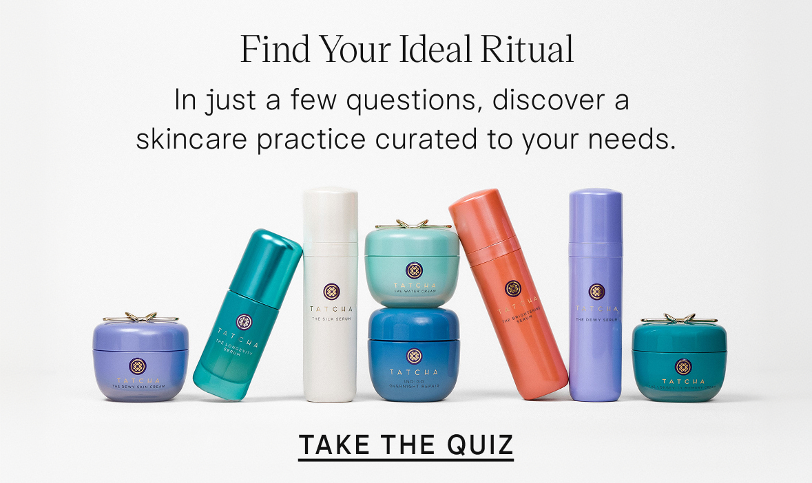 Find your ideal ritual. In just a few questions, discover a skincare practice curated to your needs. Take the Quiz