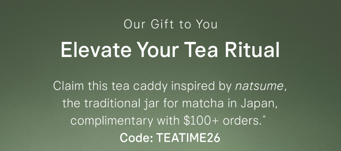 Elevate Your Tea Ritual with this tea caddy inspired by natsume, the traditional jar for matcha in Japan, complimentary with $100+ orders.*  Code: TEATIME26