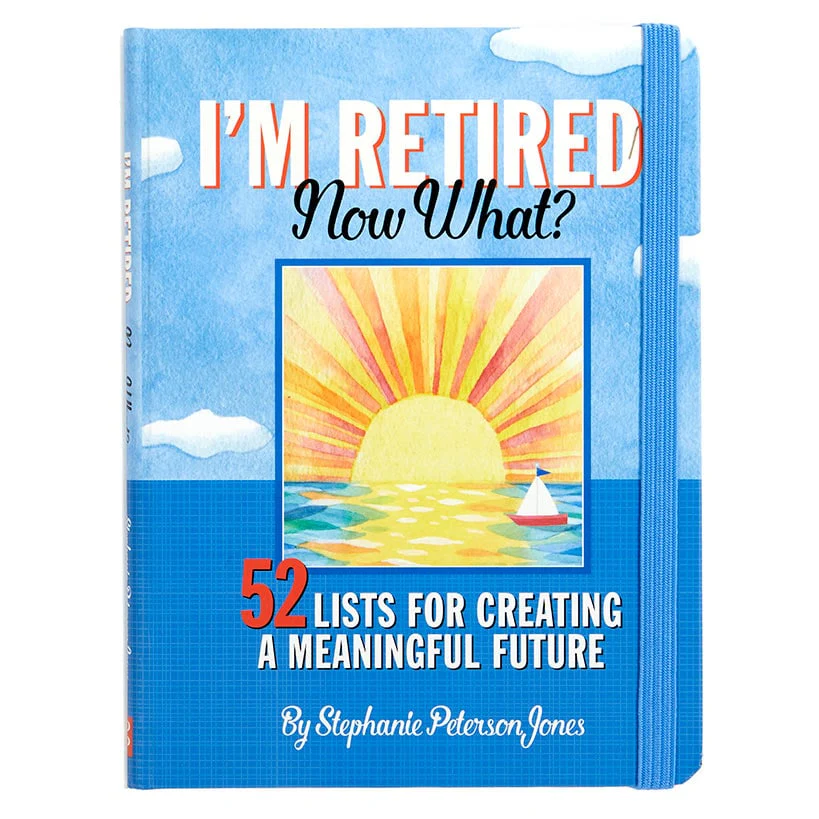 Image of I'm Retired, Now What? Book - 52 Lists for Creating a Meaningful Future