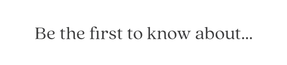 be the first to know about