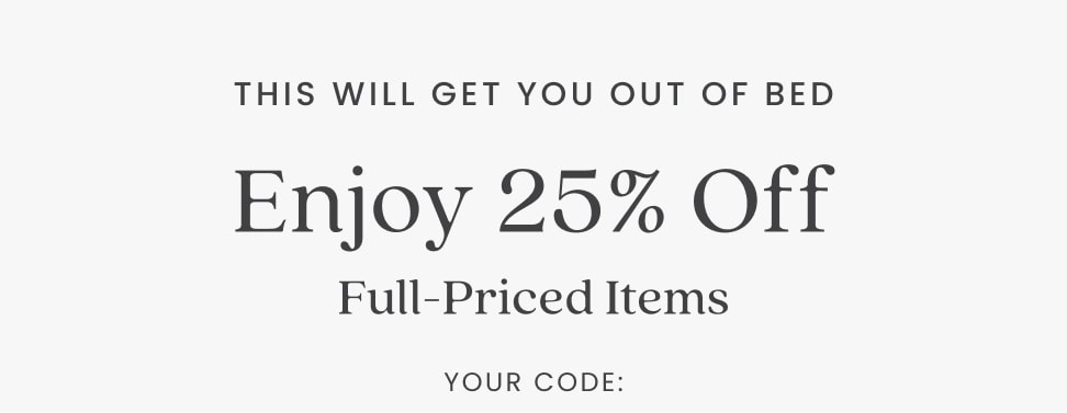 This will get you out of bed. Enjoy 25% off