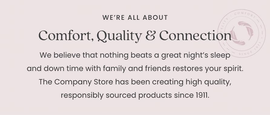 We're all about comfort, quality and connection