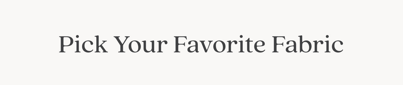 Pick Your Favorite Fabric