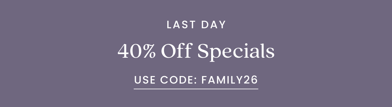 Friends & Family 40% OFf Specials
