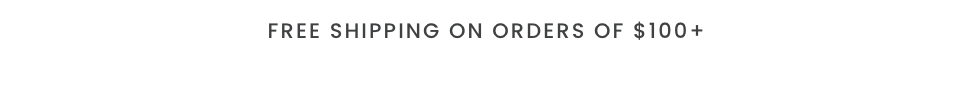 Free Shipping on Orders of $100+