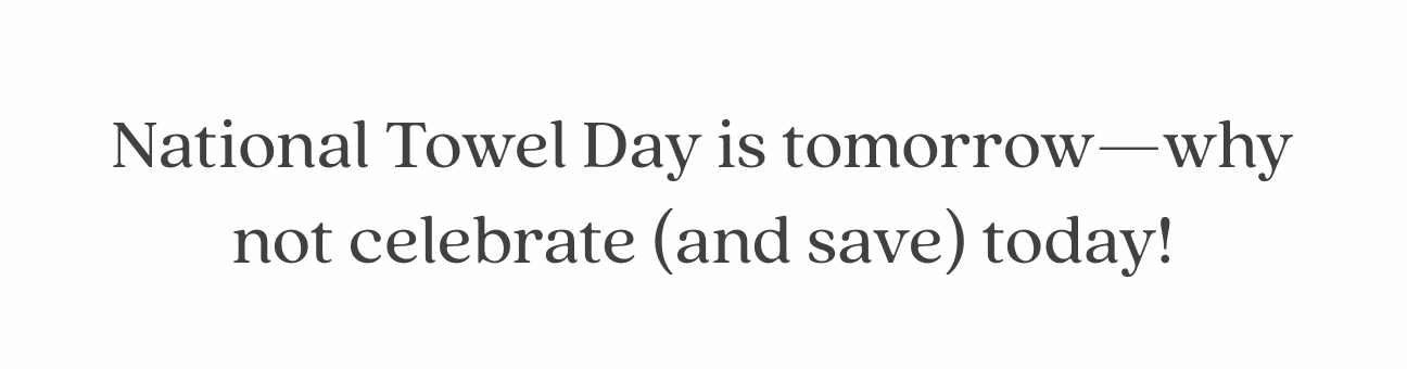 Tomorrow is National Towels Day