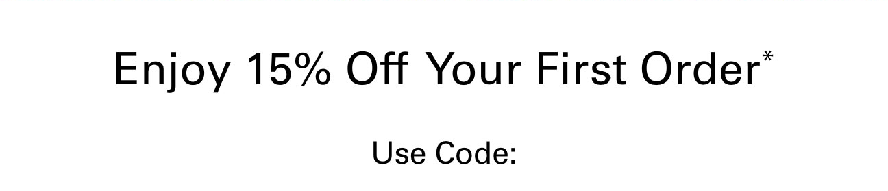 Enjoy 15% Off Your First Order
