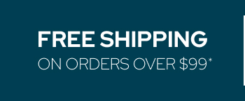 Free Shipping on Orders Over $99*