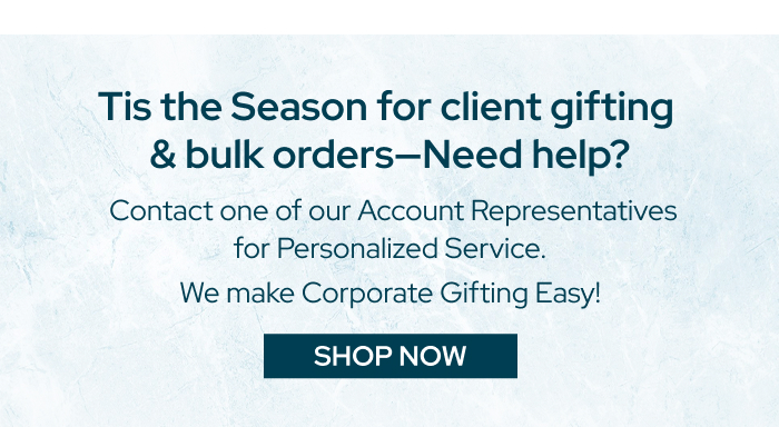 Tis the Season for client gifting & bulk orders—Need help?