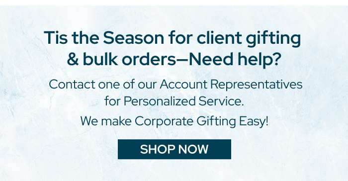 Tis the Season for client gifting & bulk orders—Need help?