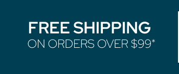 FREE SHIPPING on orders over $99*