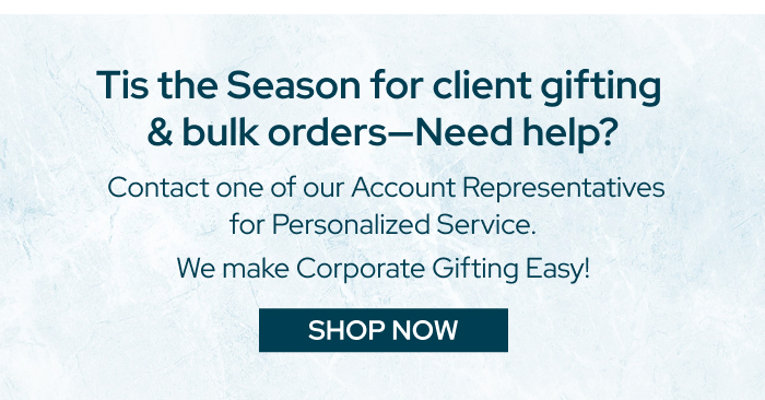 Tis the Season for client gifting & bulk orders—Need help?