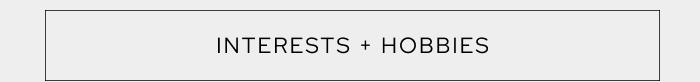 Interests + Hobbies