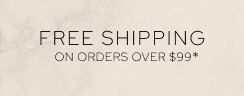 Free Shipping on Orders Over $99*