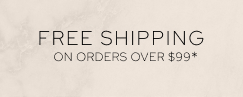Free Shipping on Orders Over $99*