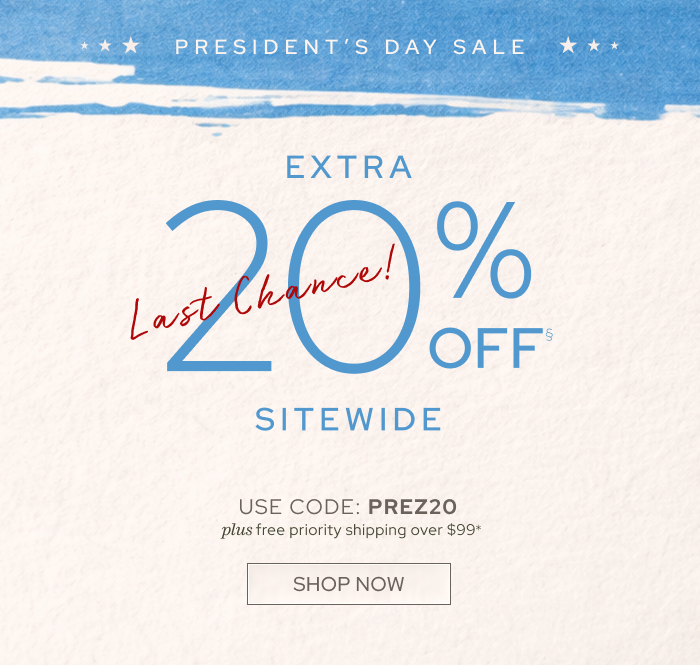 President’s Day Sale Extra 20% Off  Sitewide§ Last Chance