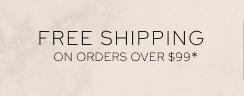Free Shipping on Orders Over $99*
