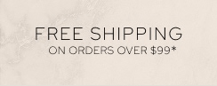 Free Shipping on Orders Over $99*