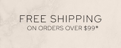 Free Shipping on Orders Over $99*