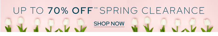 Up To 70% Off** Spring Clearance