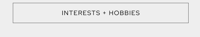 Interests + Hobbies
