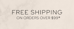 Free Shipping on Orders Over $99*