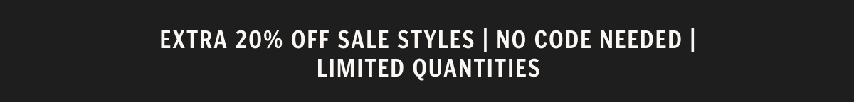 Extra 20% off sale styles | No code needed | Limited quantities