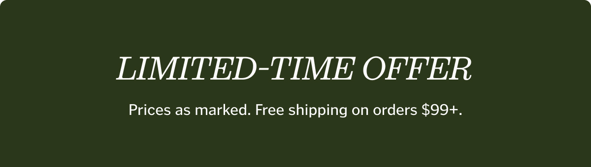 Limited-time offer. Prices as marked. Free shipping on orders $99+.