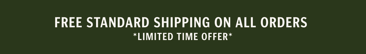 FREE STANDARD SHIPPING ON ALL ORDERS *LIMITED TIME OFFER