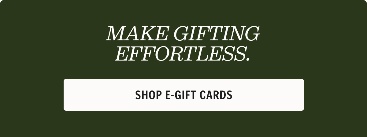 Make gifting effortless. Shop e-gift cards