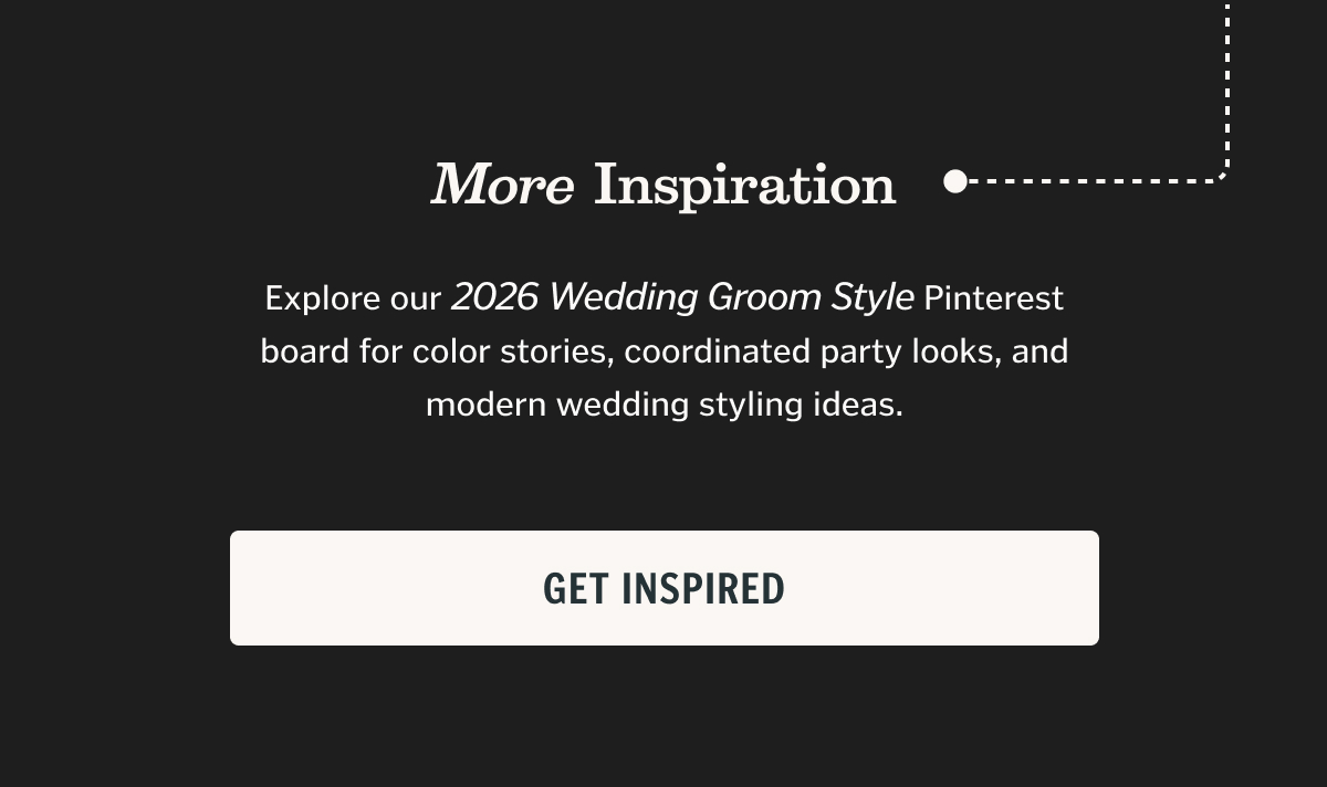More Inspiration Explore our 2026 Wedding Groom Style Pinterest board for color stories, coordinated party looks, and modern wedding styling ideas.