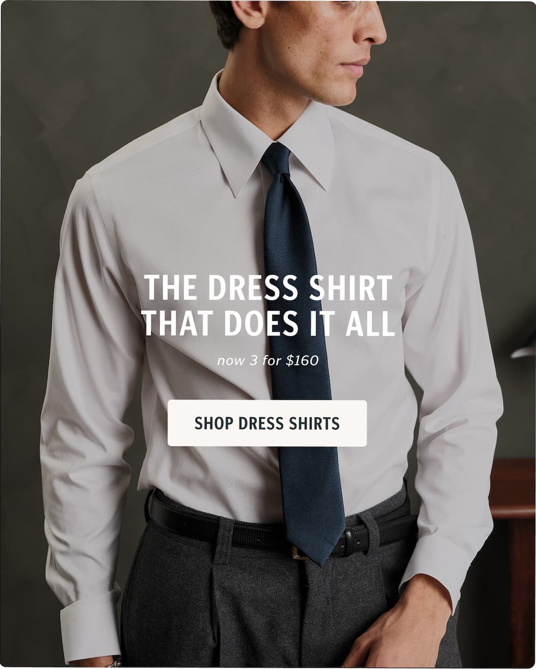 Your Style, Your Way   Timeless versatility   Superior craftsmanship   An unbeatable price—$68 each or 3 for $160  