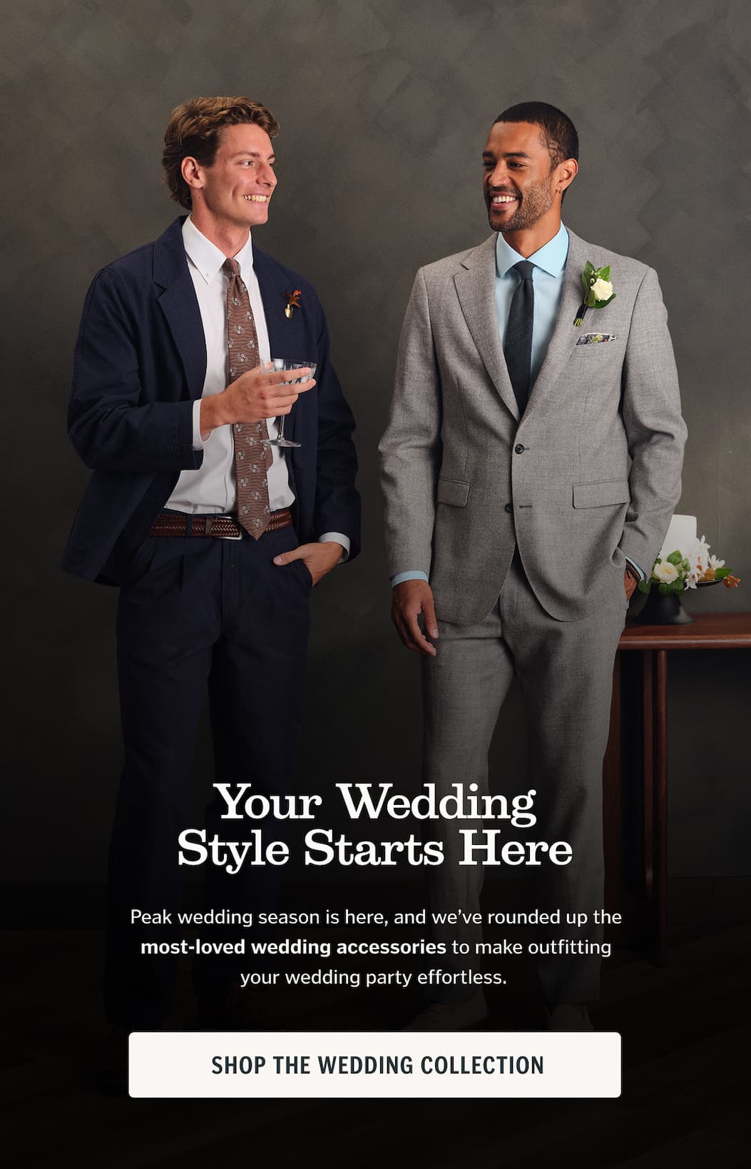 Your Wedding Style Starts Here Peak wedding season is here, and we’ve rounded up the most-loved wedding accessories to make outfitting your wedding party effortless. 