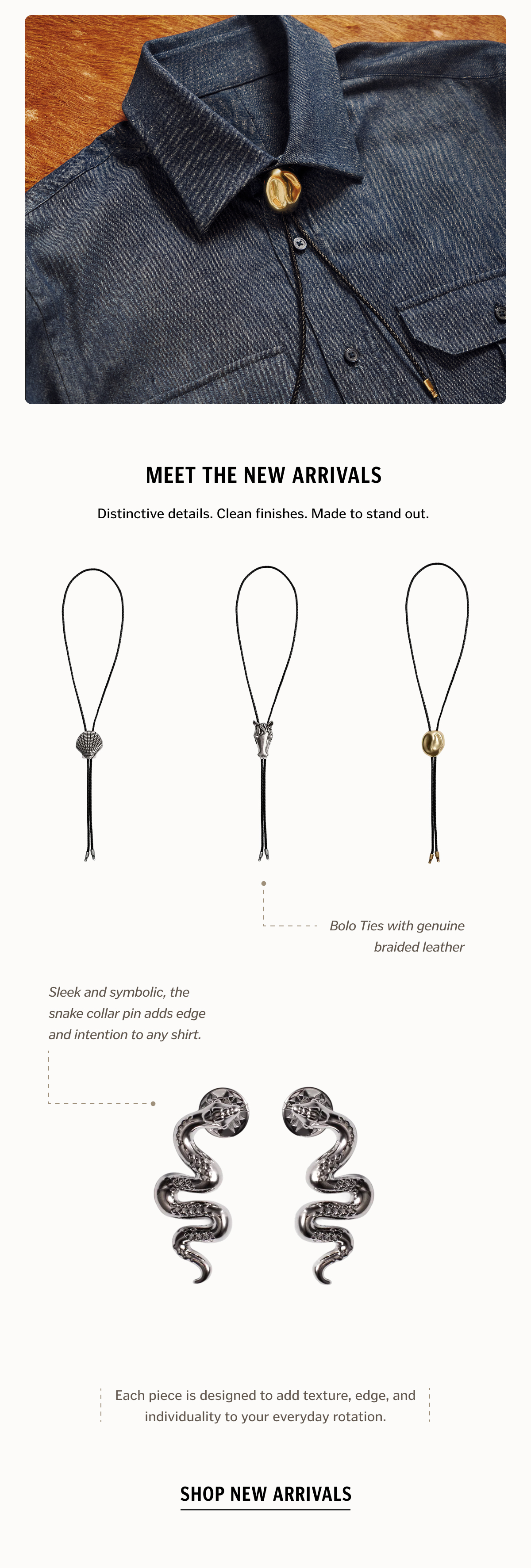 Meet the New Arrivals Distinctive details. Clean finishes. Made to stand out. Shop New Arrivals.