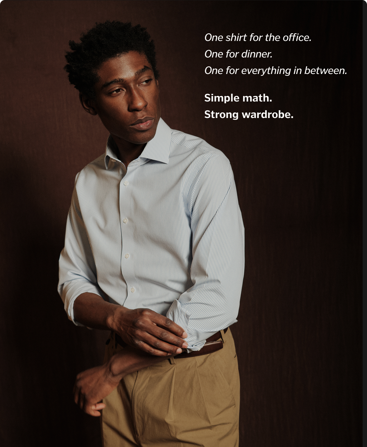One shirt for the office. One for dinner. One for everything in between. Simple math. Strong wardrobe.