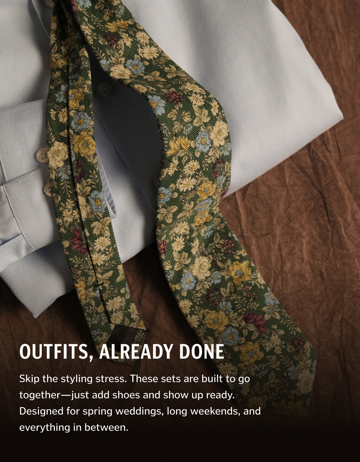 Outfits, Already Done. Skip the styling stress. These sets are built to go together—just add shoes and show up ready. Designed for spring weddings, long weekends, and everything in between. 